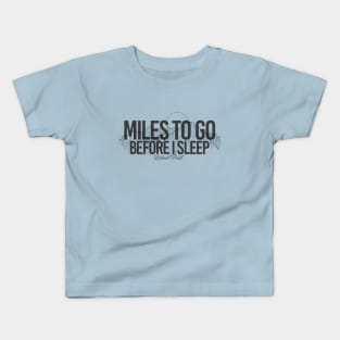 Miles to Go Before I Sleep - Robert Frost Kids T-Shirt